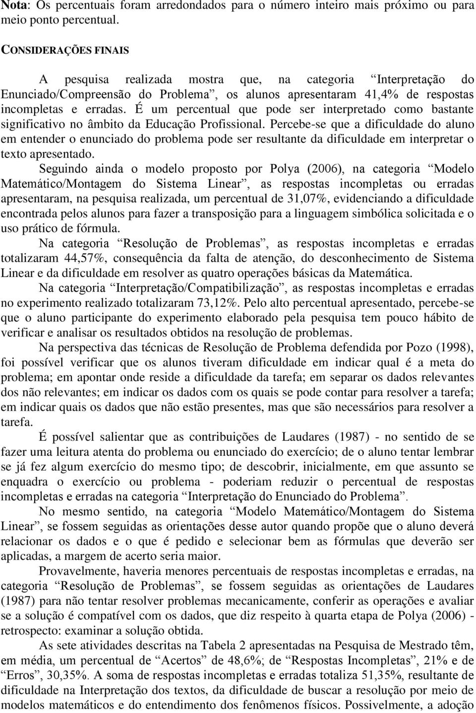 É um percentual que pode ser interpretado como bastante significativo no âmbito da Educação Profissional.