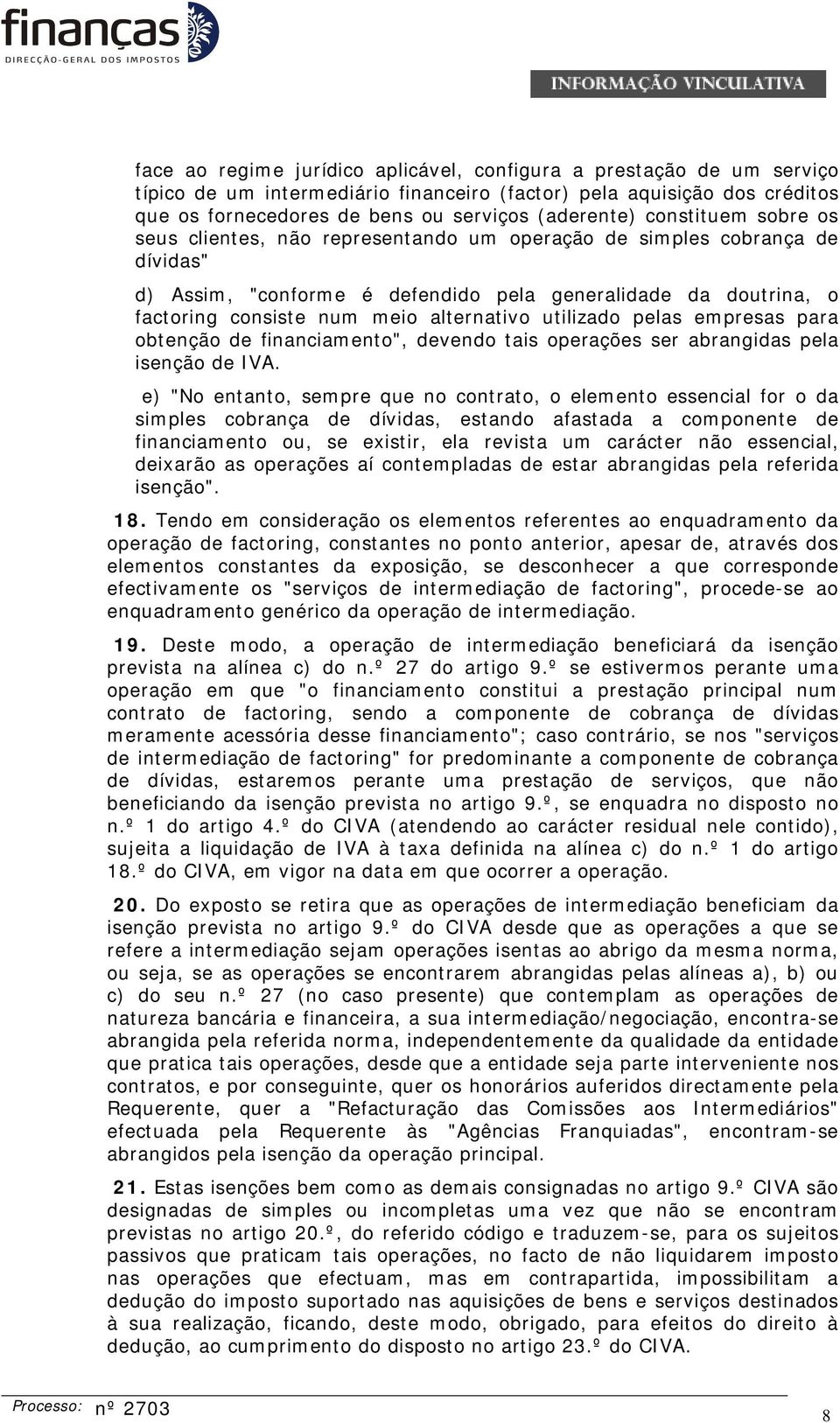 alternativo utilizado pelas empresas para obtenção de financiamento", devendo tais operações ser abrangidas pela isenção de IVA.