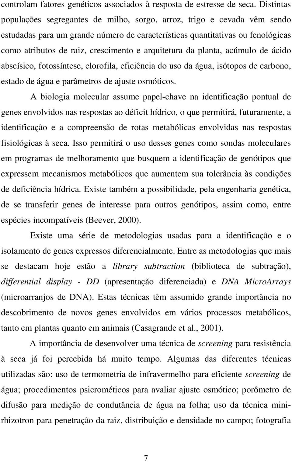 arquitetura da planta, acúmulo de ácido abscísico, fotossíntese, clorofila, eficiência do uso da água, isótopos de carbono, estado de água e parâmetros de ajuste osmóticos.