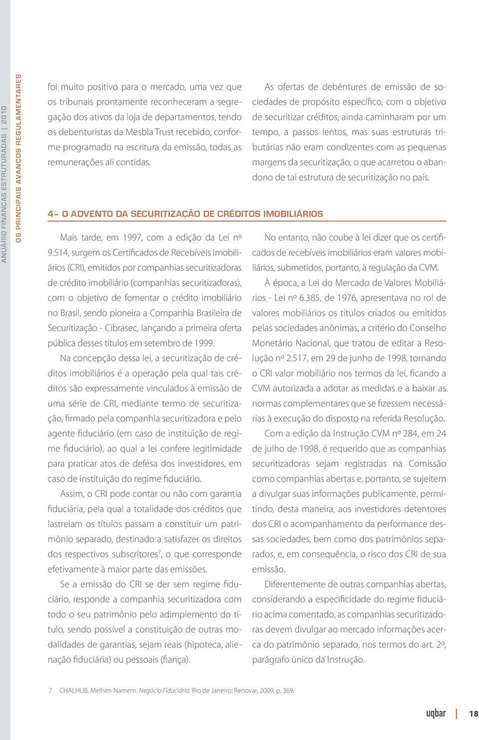 conforme programado na escritura da emissão, todas as butárias não eram condizentes com as pequenas tempo, a passos lentos, mas suas estruturas tri- remunerações ali contidas.