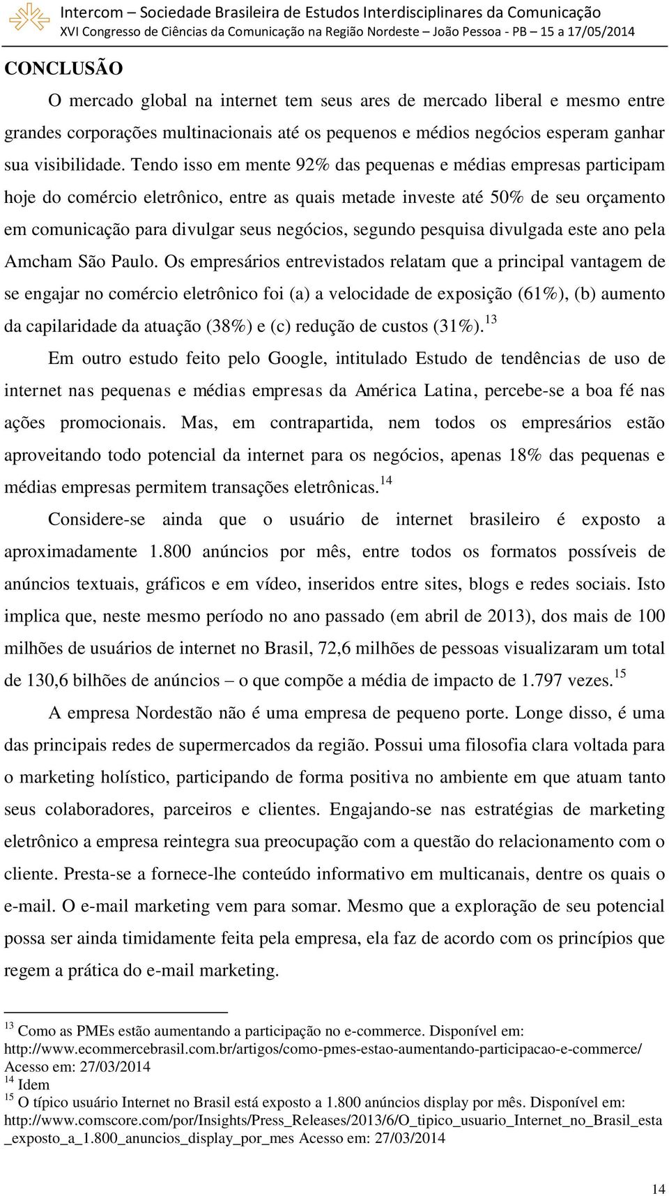 segundo pesquisa divulgada este ano pela Amcham São Paulo.