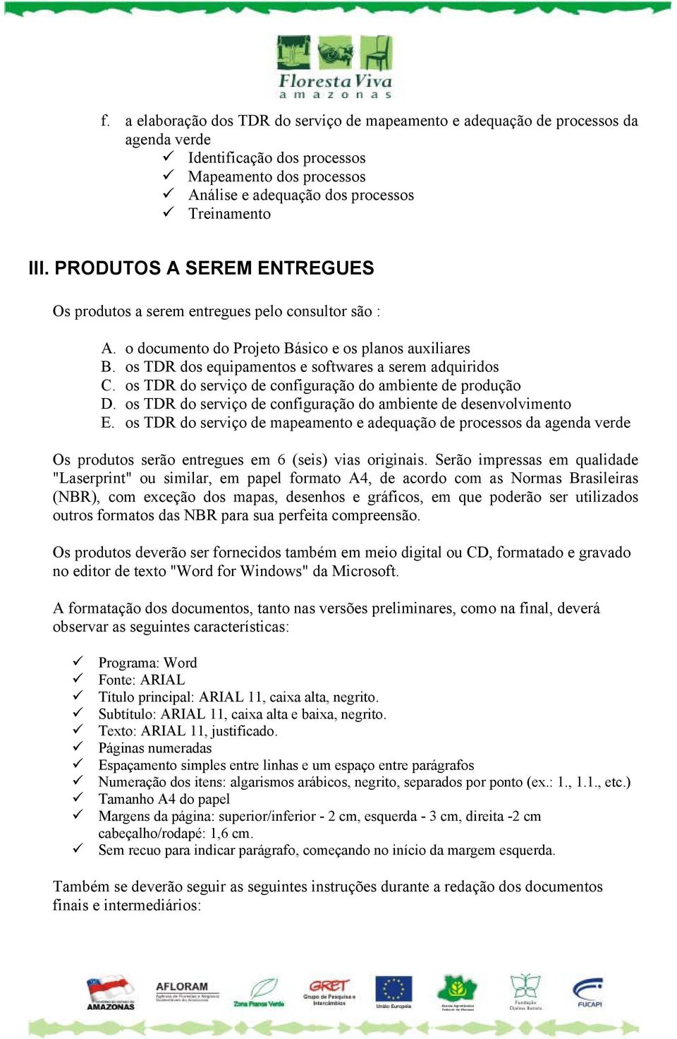 os TDR do serviço de configuração do ambiente de produção D. os TDR do serviço de configuração do ambiente de desenvolvimento E.