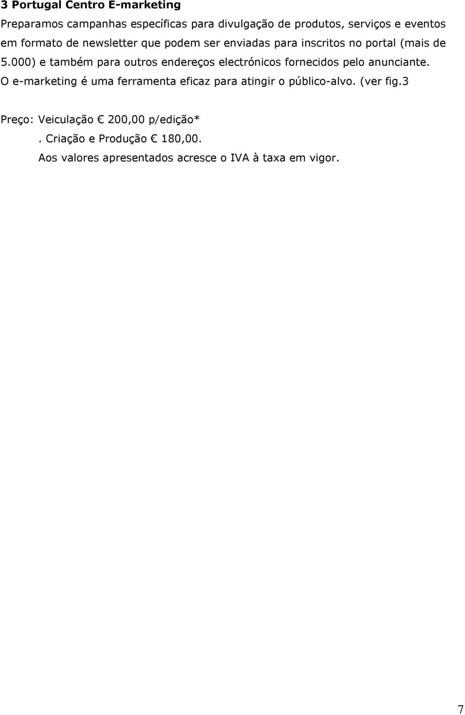 000) e também para outros endereços electrónicos fornecidos pelo anunciante.