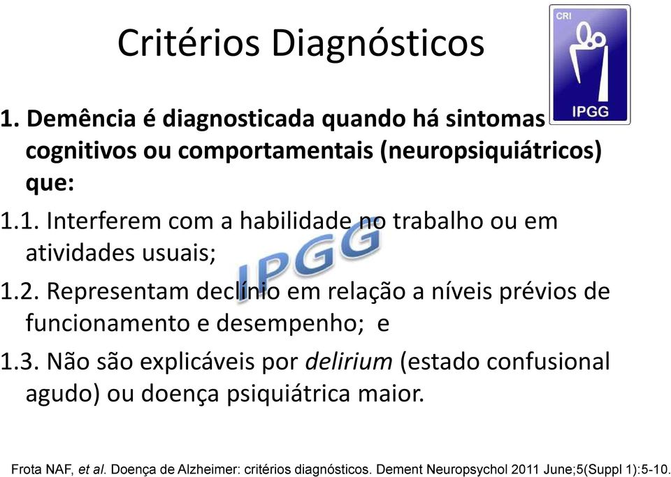 1. Interferem com a habilidade no trabalho ou em atividades usuais; 1.2.