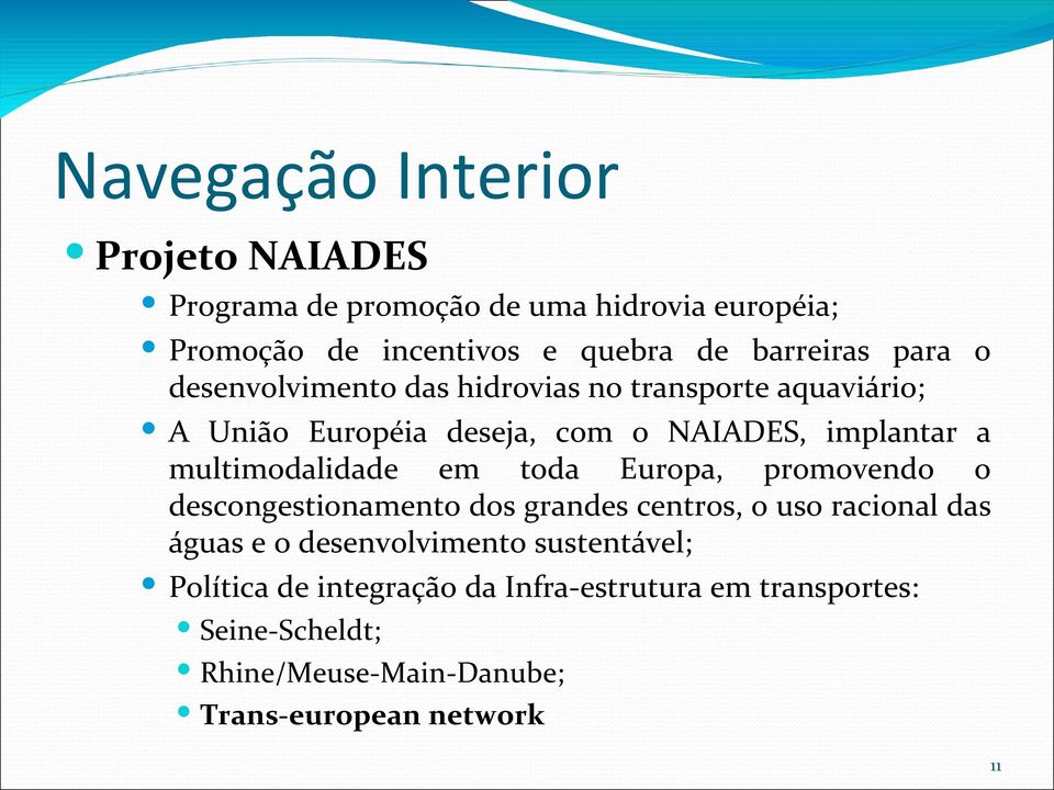 multimodalidade em toda Europa, promovendo o descongestionamento dos grandes centros, o uso racional das águas e o