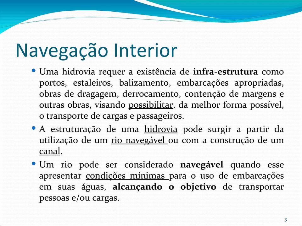 A estruturação de uma hidrovia pode surgir a partir da utilização de um rio navegável ou com a construção de um canal.