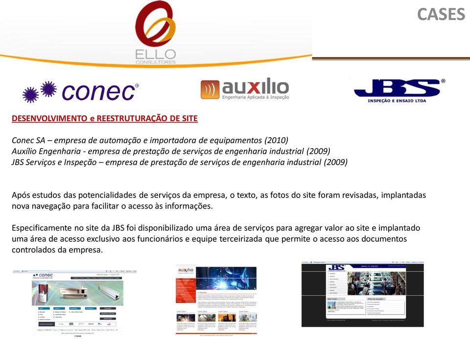 empresa, o texto, as fotos do site foram revisadas, implantadas nova navegação para facilitar o acesso às informações.