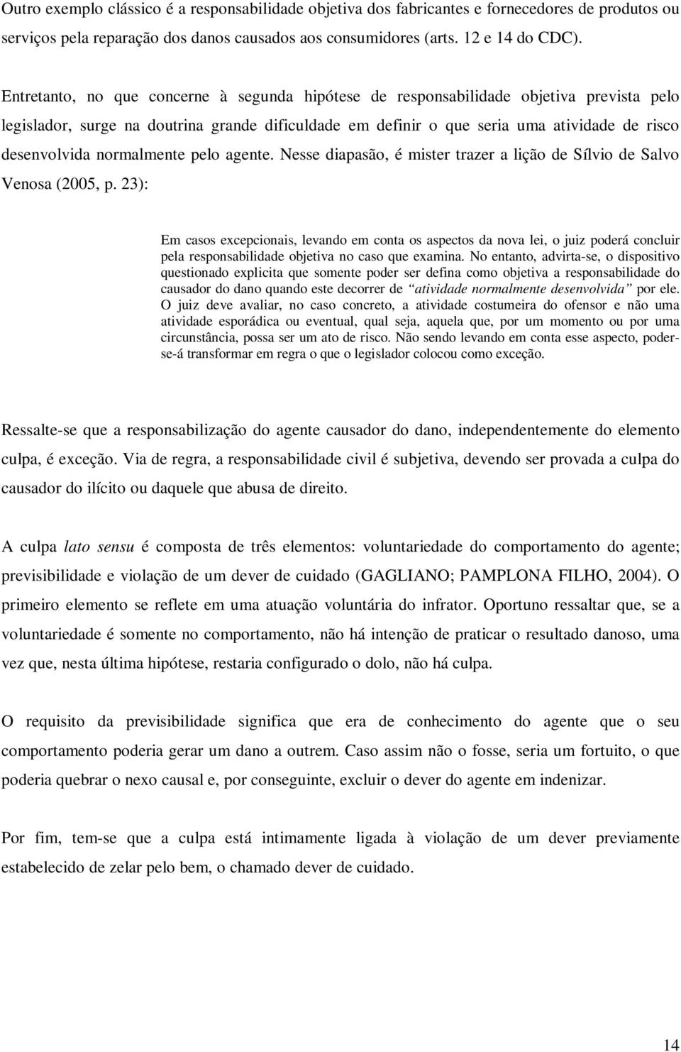 normalmente pelo agente. Nesse diapasão, é mister trazer a lição de Sílvio de Salvo Venosa (2005, p.