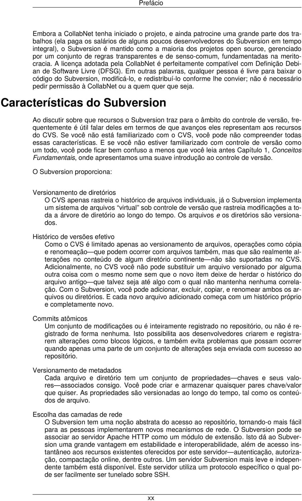 A licença adotada pela CollabNet é perfeitamente compatível com Definição Debian de Software Livre (DFSG).