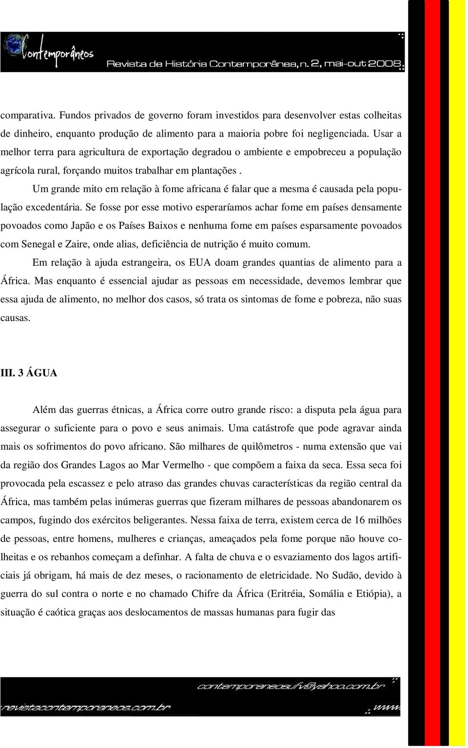 Um grande mito em relação à fome africana é falar que a mesma é causada pela população excedentária.