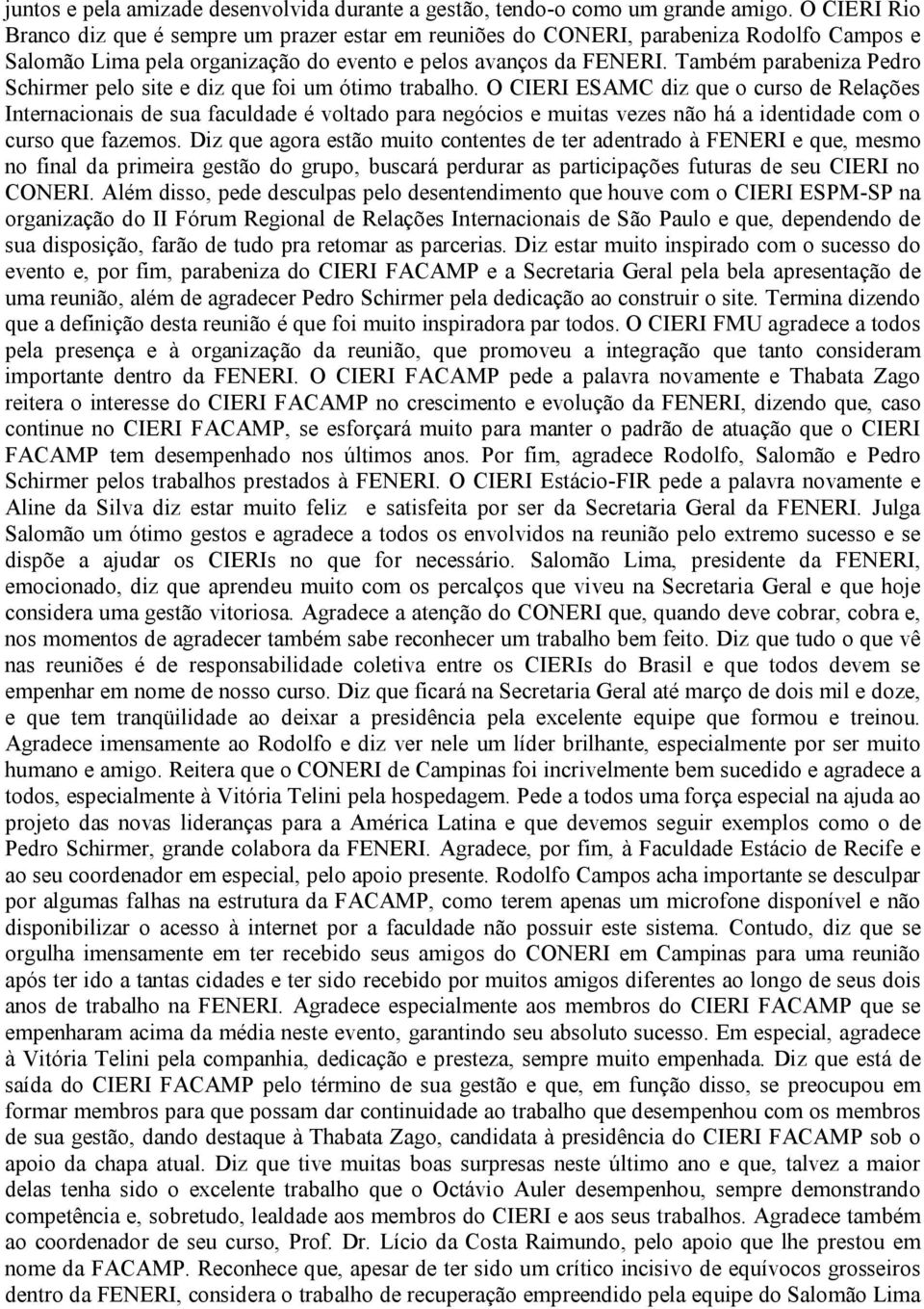 Também parabeniza Pedro Schirmer pelo site e diz que foi um ótimo trabalho.