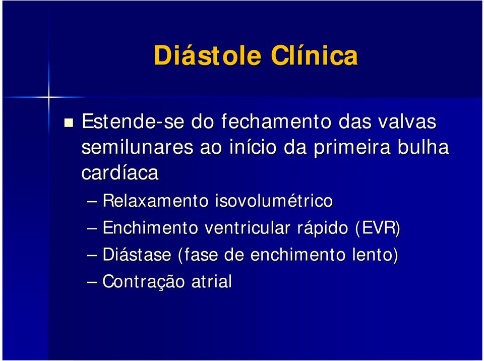 Relaxamento isovolumétrico Enchimento ventricular rápido