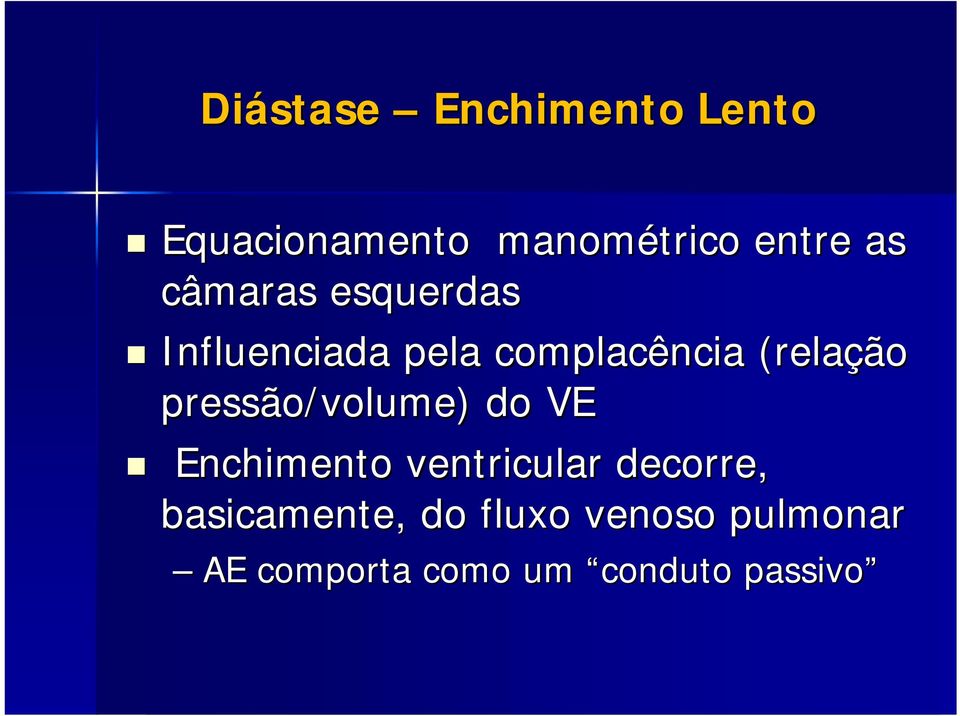 pressão/volume) do VE Enchimento ventricular decorre,