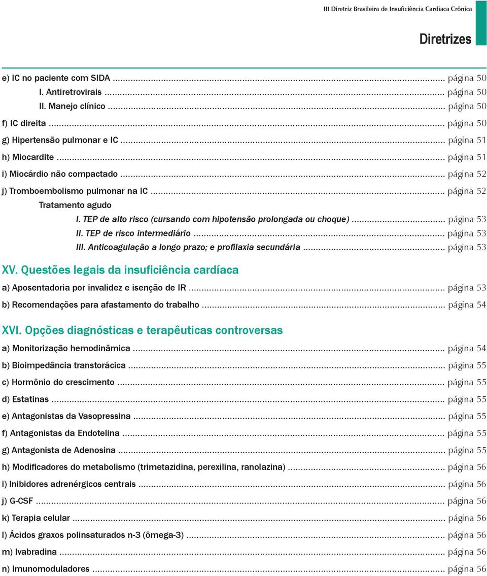 TEP de alto risco (cursando com hipotensão prolongada ou choque)... página 53 II. TEP de risco intermediário... página 53 III. Anticoagulação a longo prazo; e profilaxia secundária... página 53 XV.