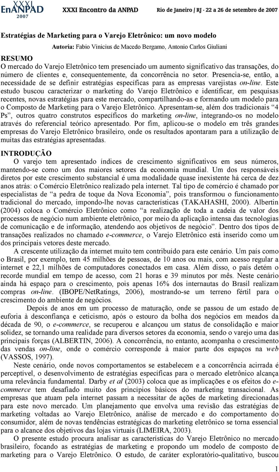 Presencia-se, então, a necessidade de se definir estratégias específicas para as empresas varejistas on-line.