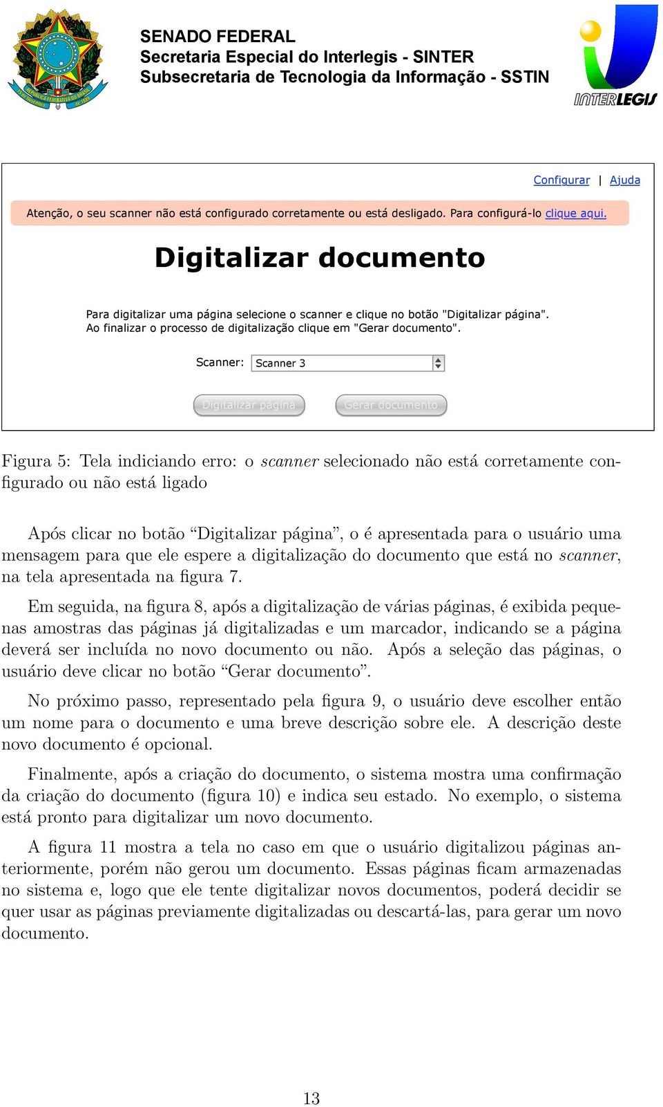 Scanner: Scanner 3 Digitalizar página Gerar documento Figura 5: Tela indiciando erro: o scanner selecionado não está corretamente configurado ou não está ligado Após clicar no botão Digitalizar