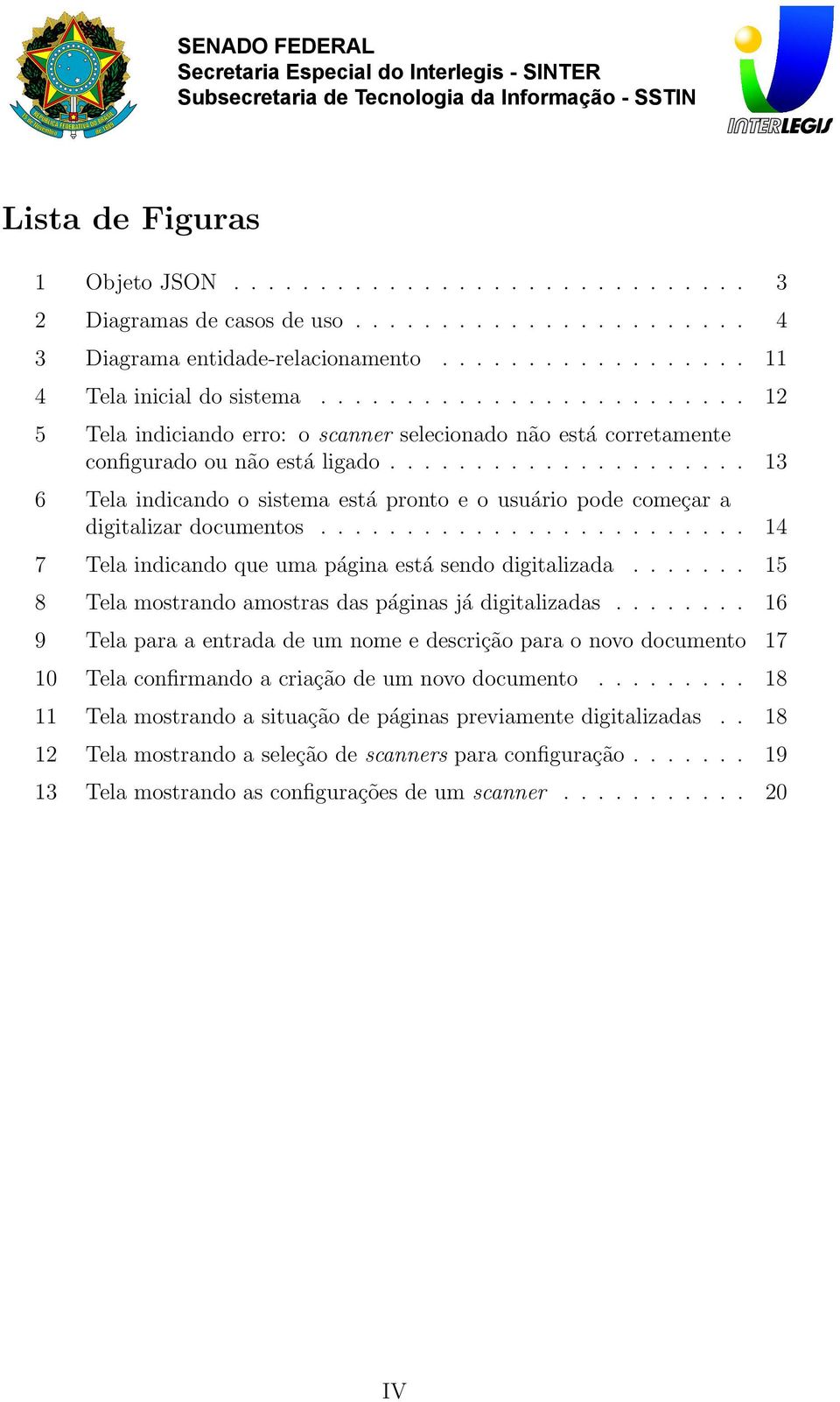 .................... 13 6 Tela indicando o sistema está pronto e o usuário pode começar a digitalizar documentos......................... 14 7 Tela indicando que uma página está sendo digitalizada.