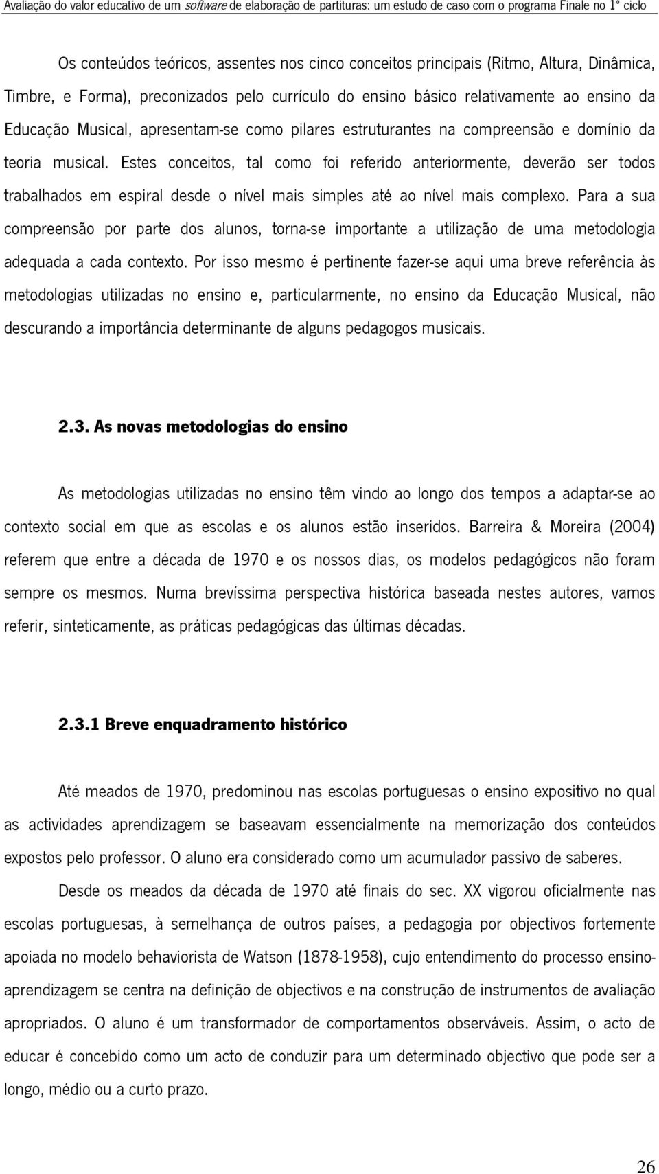 teoria musical. Estes conceitos, tal como foi referido anteriormente, deverão ser todos trabalhados em espiral desde o nível mais simples até ao nível mais complexo.