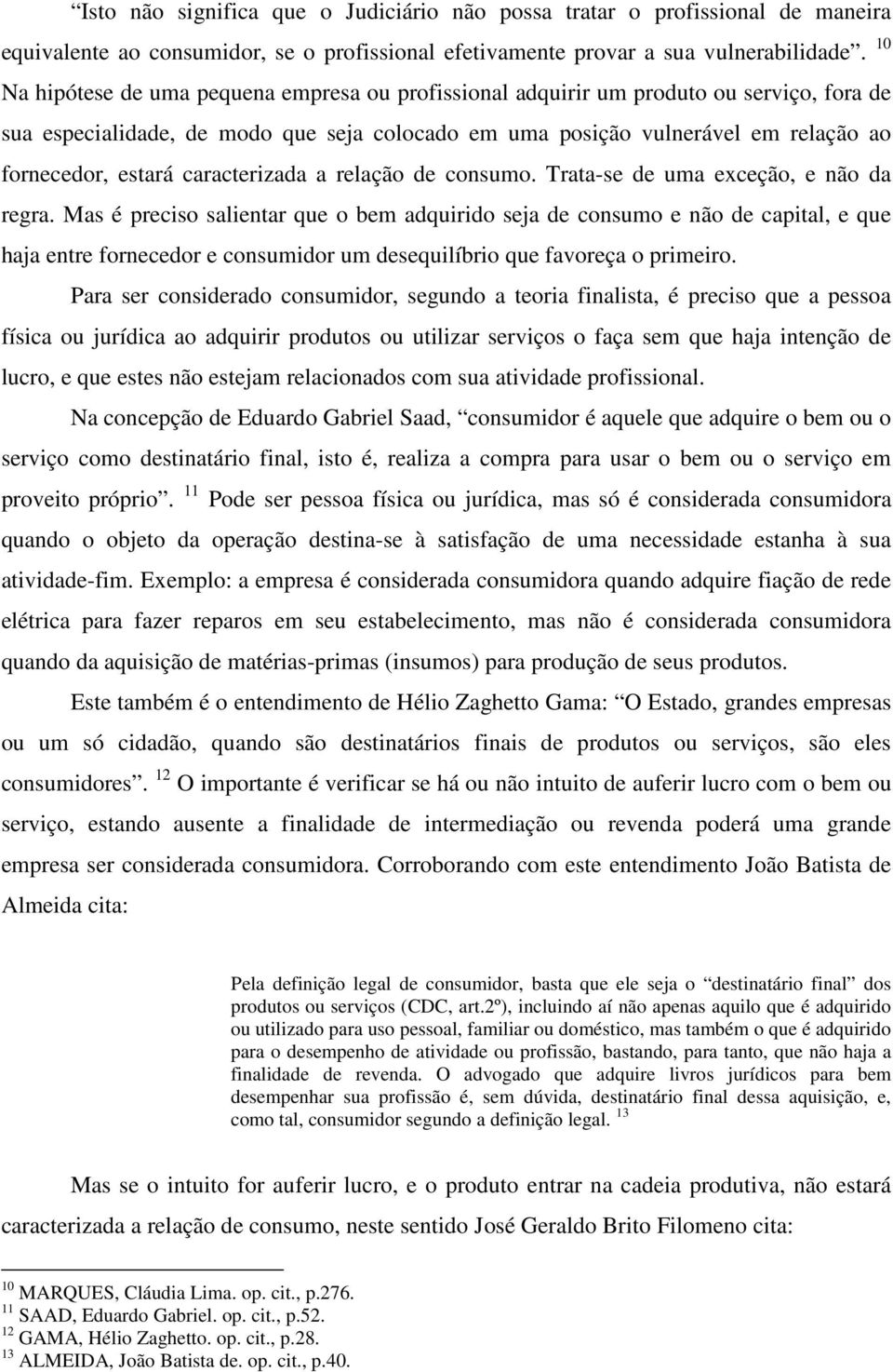 caracterizada a relação de consumo. Trata-se de uma exceção, e não da regra.