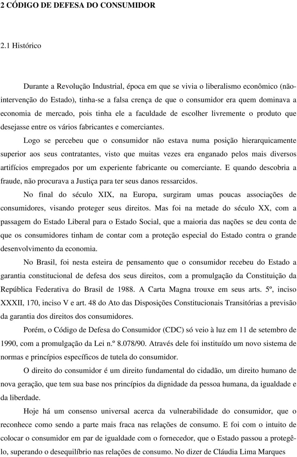 mercado, pois tinha ele a faculdade de escolher livremente o produto que desejasse entre os vários fabricantes e comerciantes.