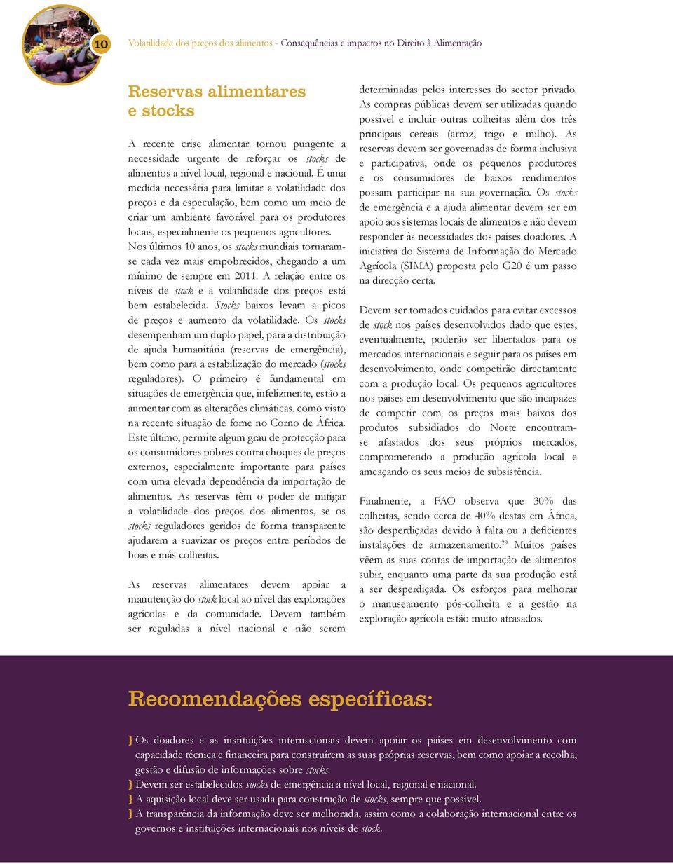 É uma medida necessária para limitar a volatilidade dos preços e da especulação, bem como um meio de criar um ambiente favorável para os produtores locais, especialmente os pequenos agricultores.