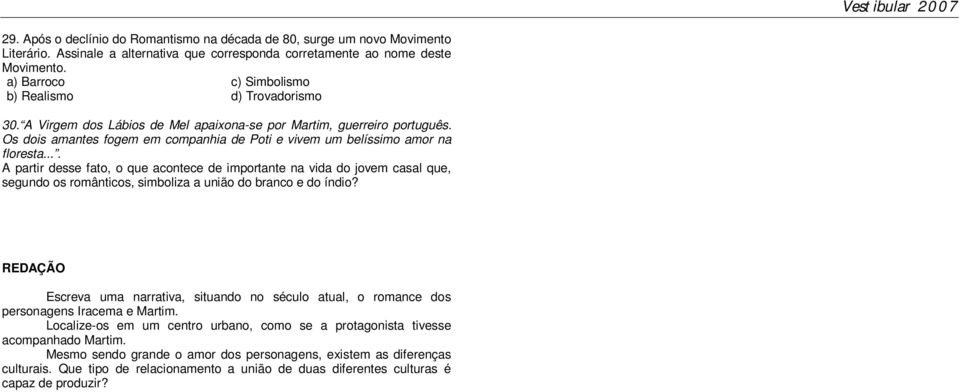 Os dois amantes fogem em companhia de Poti e vivem um belíssimo amor na floresta.