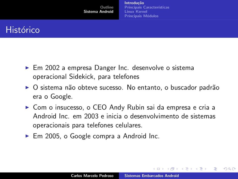 No entanto, o buscador padrão era o Google.