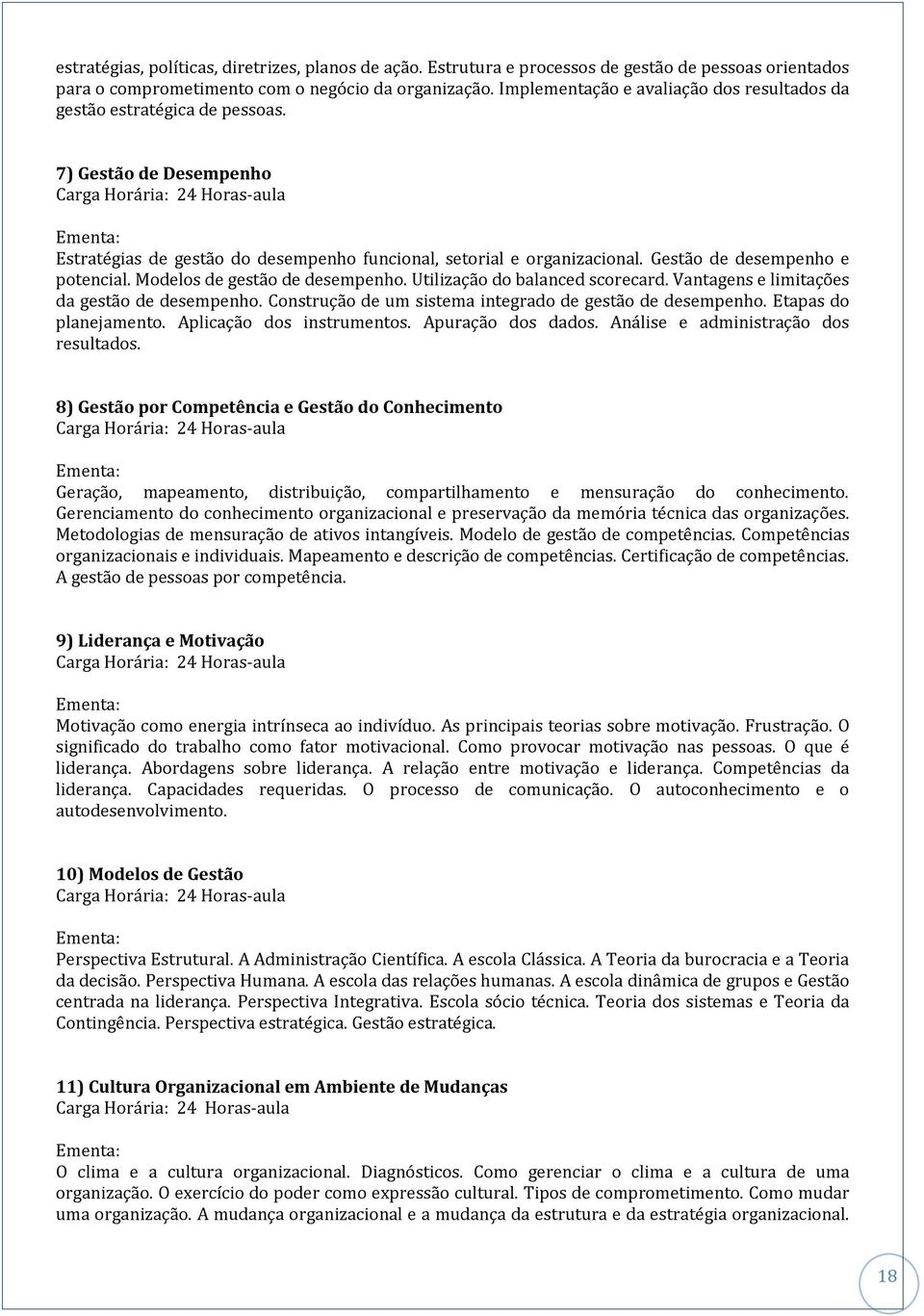 Gestão de desempenho e potencial. Modelos de gestão de desempenho. Utilização do balanced scorecard. Vantagens e limitações da gestão de desempenho.