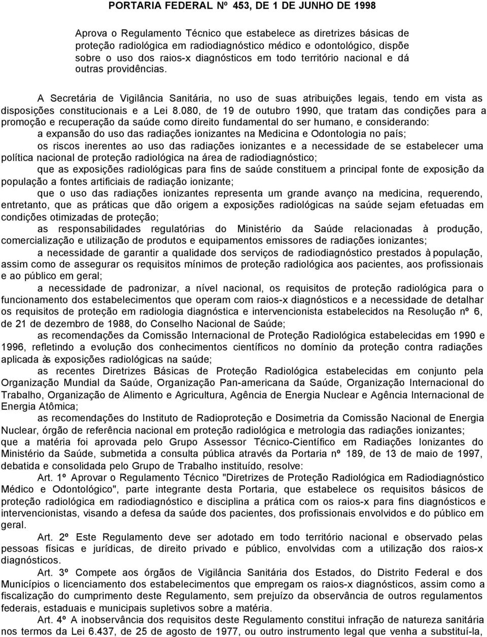 A Secretária de Vigilância Sanitária, no uso de suas atribuições legais, tendo em vista as disposições constitucionais e a Lei 8.