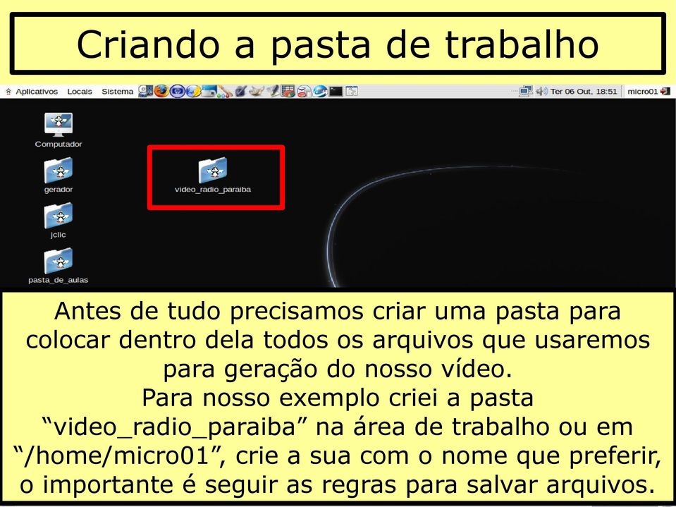 Para nosso exemplo criei a pasta video_radio_paraiba na área de trabalho ou em