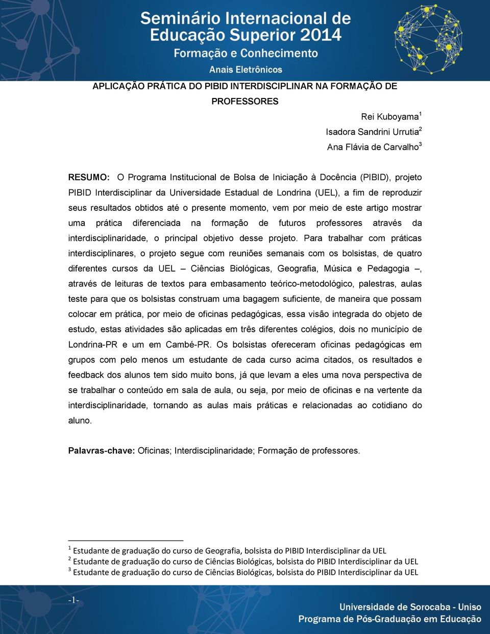 uma prática diferenciada na formação de futuros professores através da interdisciplinaridade, o principal objetivo desse projeto.