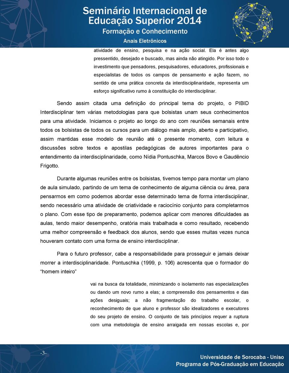 interdisciplinaridade, representa um esforço significativo rumo à constituição do interdisciplinar.