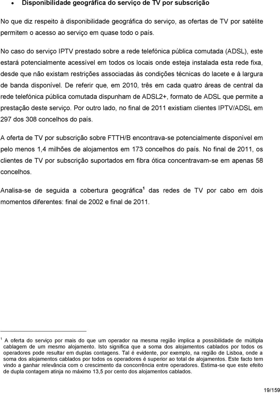 restrições associadas às condições técnicas do lacete e à largura de banda disponível.