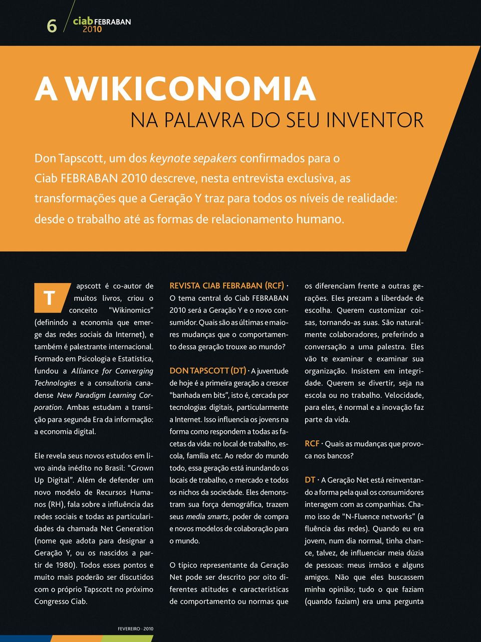 T apscott é co-autor de muitos livros, criou o conceito Wikinomics (definindo a economia que emerge das redes sociais da internet), e também é palestrante internacional.