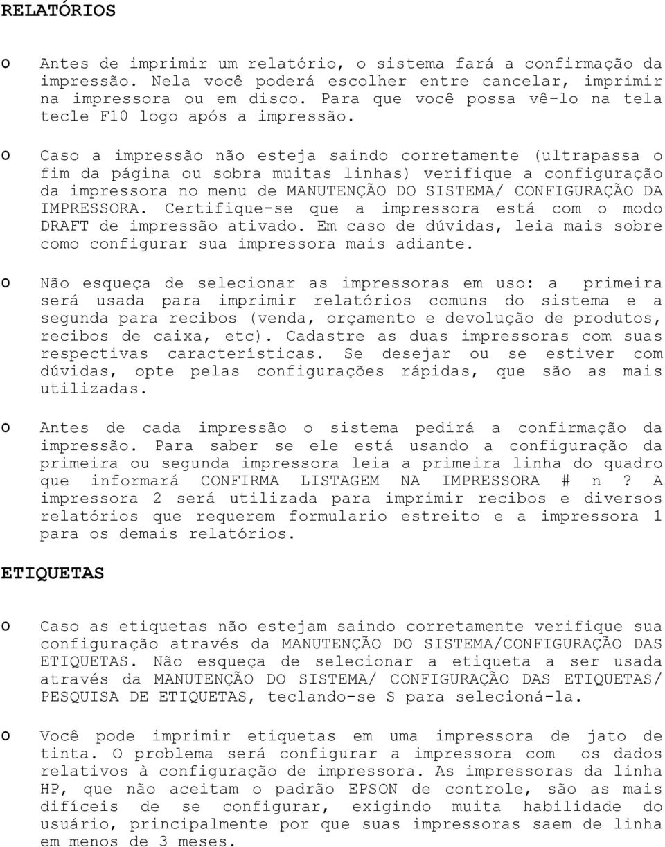 o Caso a impressão não esteja saindo corretamente (ultrapassa o fim da página ou sobra muitas linhas) verifique a configuração da impressora no menu de MANUTENÇÃO DO SISTEMA/ CONFIGURAÇÃO DA