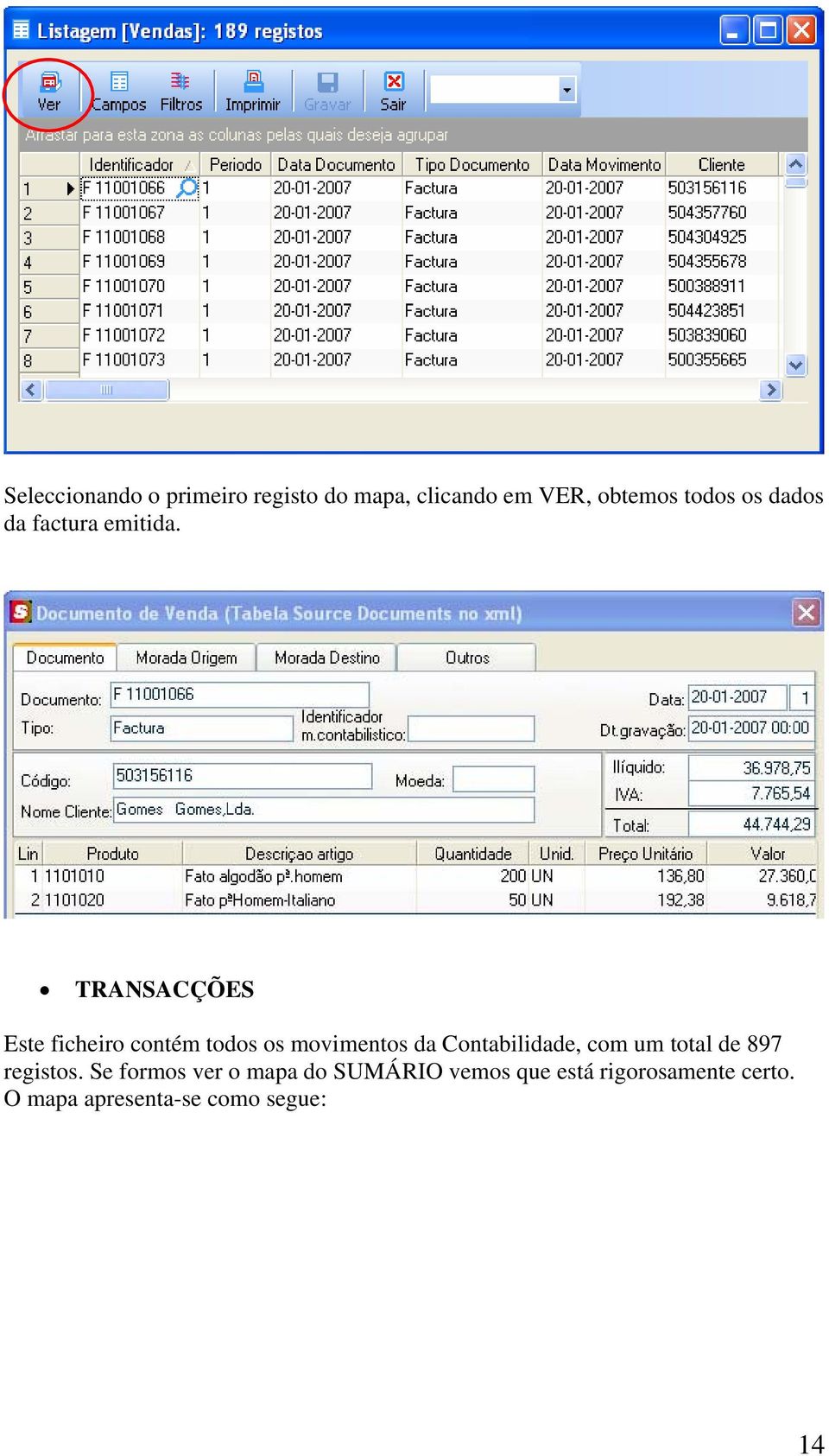 TRANSACÇÕES Este ficheiro contém todos os movimentos da Contabilidade, com