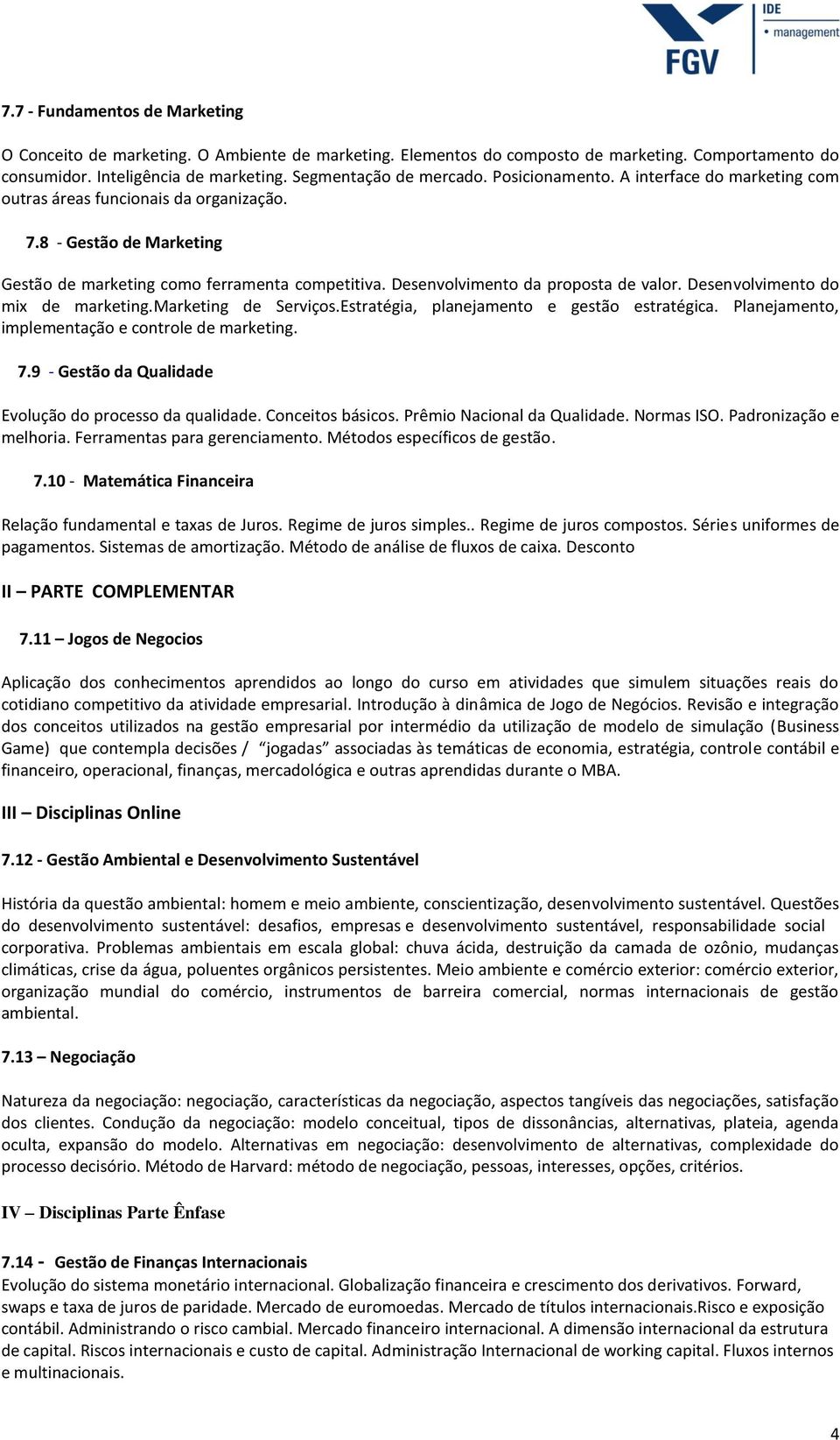 Desenvolvimento do mix de marketing.marketing de Serviços.Estratégia, planejamento e gestão estratégica. Planejamento, implementação e controle de marketing. 7.