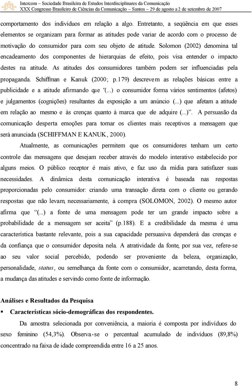 Solomon (2002) denomina tal encadeamento dos componentes de hierarquias de efeito, pois visa entender o impacto destes na atitude.