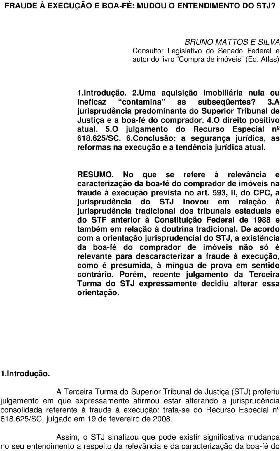 O julgamento do Recurso Especial nº 618.625/SC. 6.Conclusão: a segurança jurídica, as reformas na execução e a tendência jurídica atual. RESUMO.