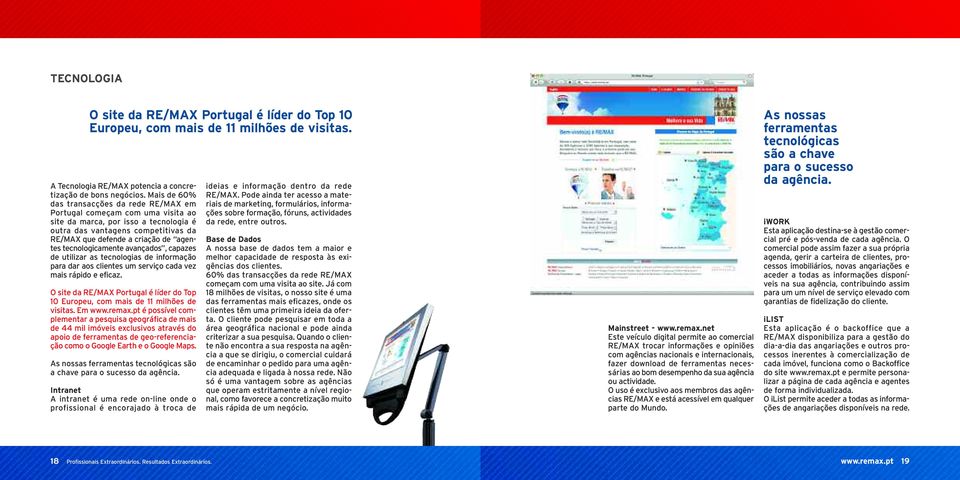 tecnologicamente avançados, capazes de utilizar as tecnologias de informação para dar aos clientes um serviço cada vez mais rápido e eficaz.