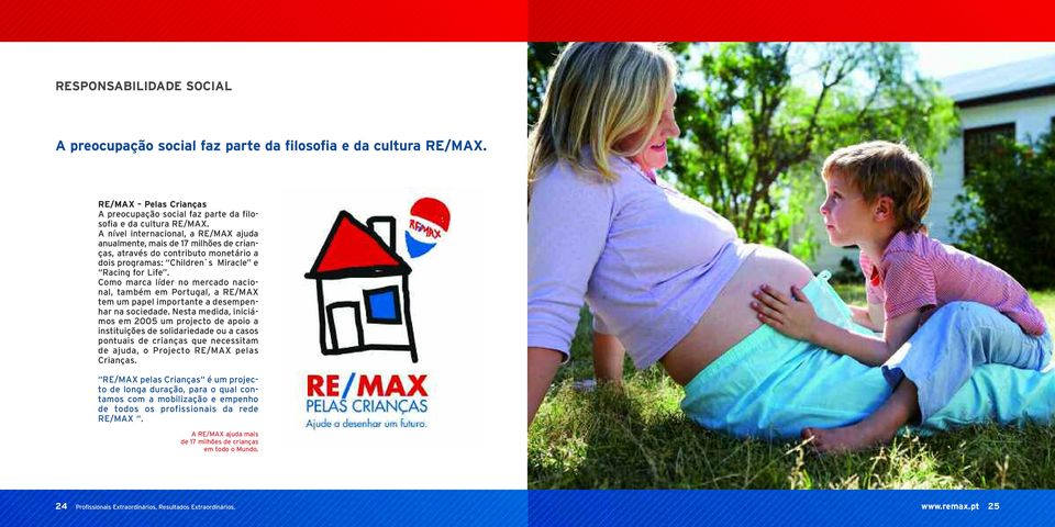 Como marca líder no mercado nacional, também em Portugal, a RE/MAX tem um papel importante a desempenhar na sociedade.