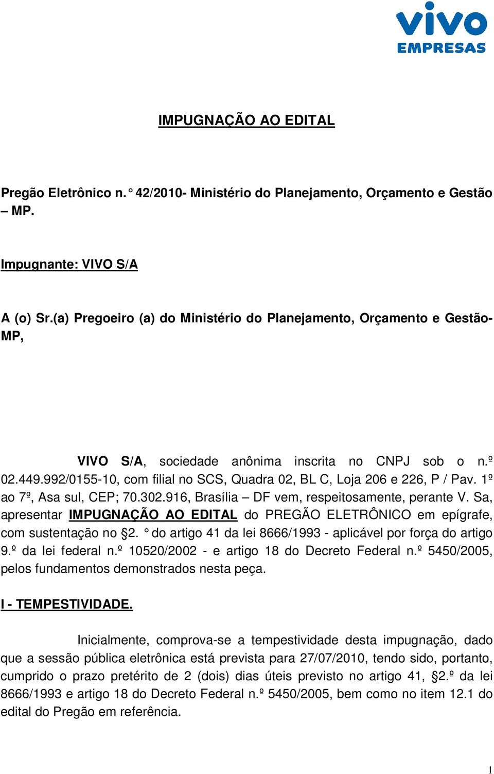 992/0155-10, com filial no SCS, Quadra 02, BL C, Loja 206 e 226, P / Pav. 1º ao 7º, Asa sul, CEP; 70.302.916, Brasília DF vem, respeitosamente, perante V.