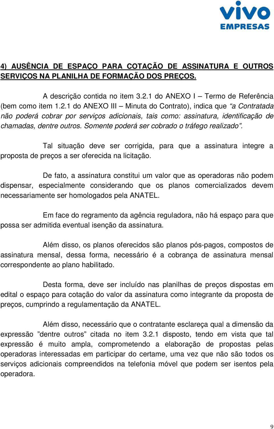 1 do ANEXO III Minuta do Contrato), indica que a Contratada não poderá cobrar por serviços adicionais, tais como: assinatura, identificação de chamadas, dentre outros.