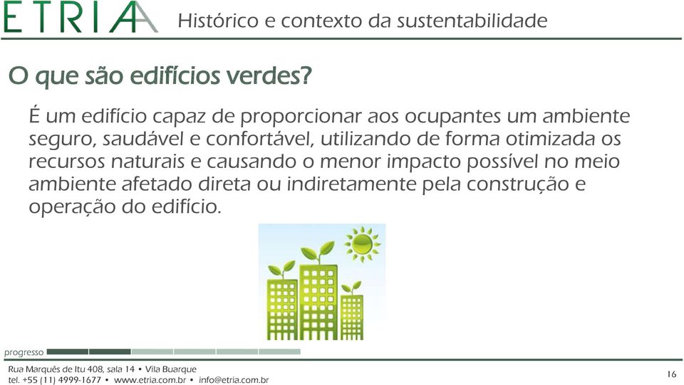 ocupantes um ambiente seguro, saudável e confortável, utilizando de forma otimizada