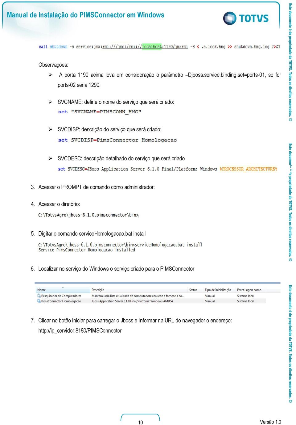 Acessar o PROMPT de comando como administrador: 4. Acessar o diretório: 5. Digitar o comando servicehomologacao.bat install 6.