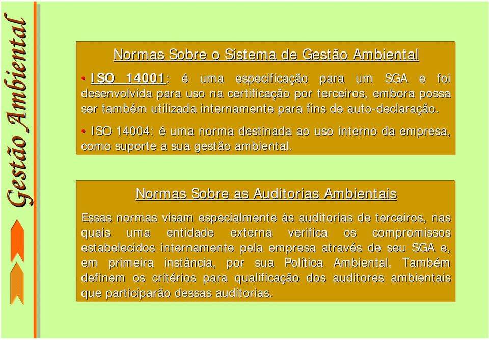 Normas Sobre as Auditorias Ambientais Essas normas visam especialmente às s auditorias de terceiros, nas quais uma entidade externa verifica os compromissos estabelecidos