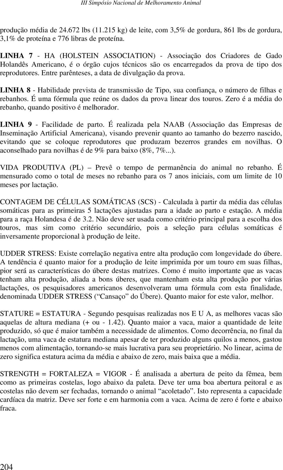 Entre parênteses, a data de divulgação da prova. LINHA 8 - Habilidade prevista de transmissão de Tipo, sua confiança, o número de filhas e rebanhos.