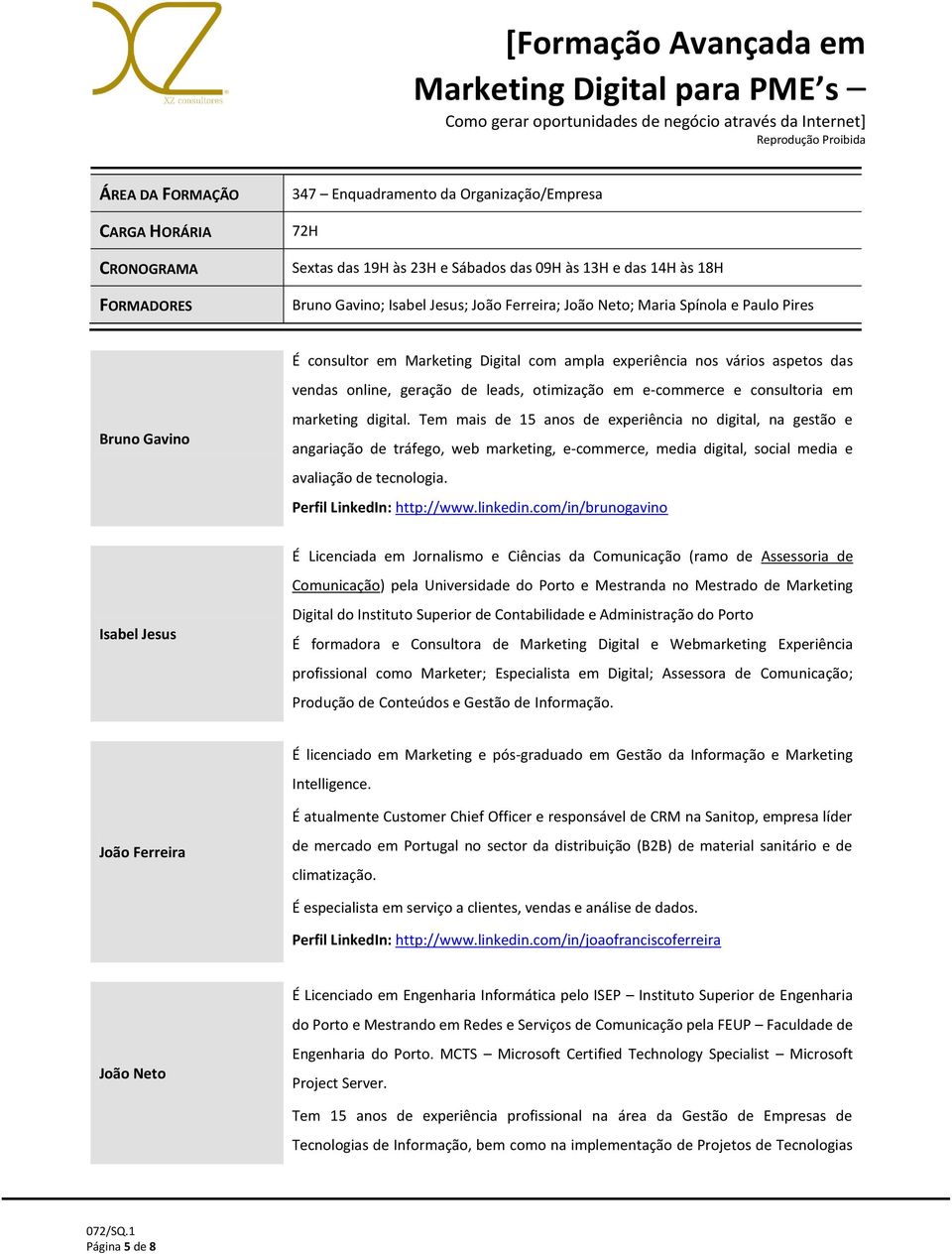 consultoria em marketing digital. Tem mais de 15 anos de experiência no digital, na gestão e angariação de tráfego, web marketing, e-commerce, media digital, social media e avaliação de tecnologia.