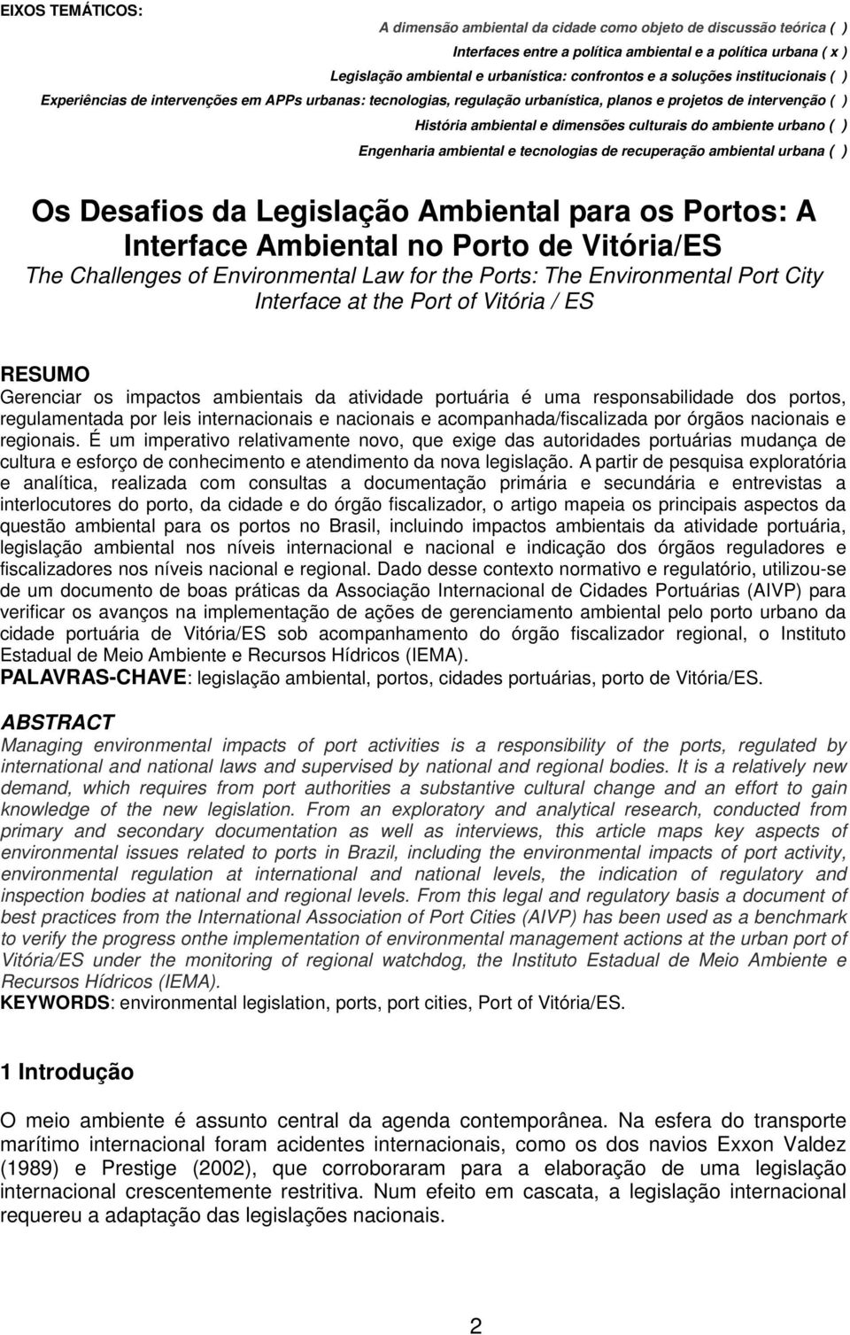 urbano ( ) Engenharia ambiental e tecnologias de recuperação ambiental urbana ( ) Os Desafios da Legislação Ambiental para os Portos: A Interface Ambiental no Porto de Vitória/ES The Challenges of