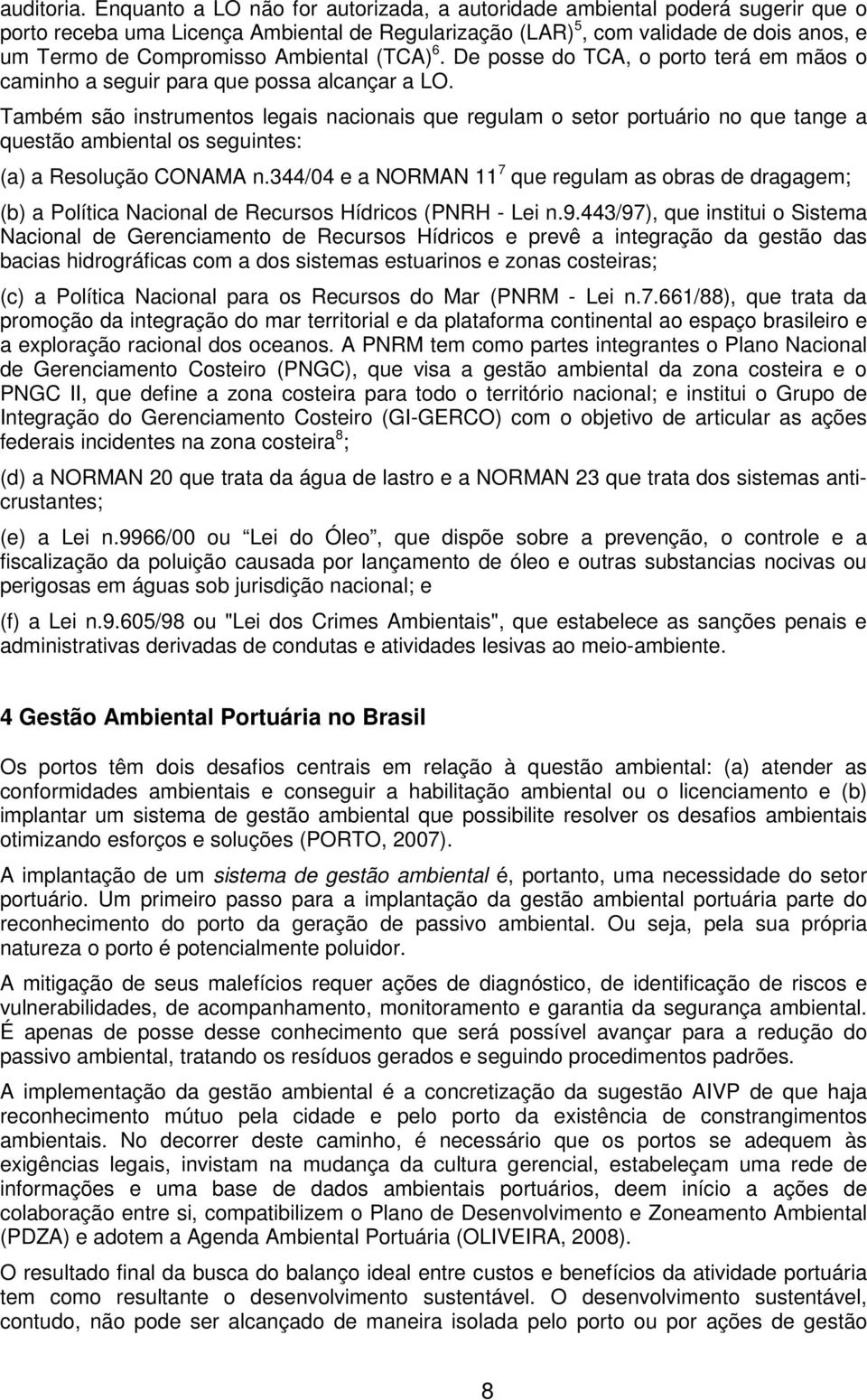 Ambiental (TCA) 6. De posse do TCA, o porto terá em mãos o caminho a seguir para que possa alcançar a LO.